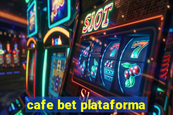 cafe bet plataforma